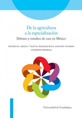 De la agricultura a la especialización Debates y estudios de caso en México